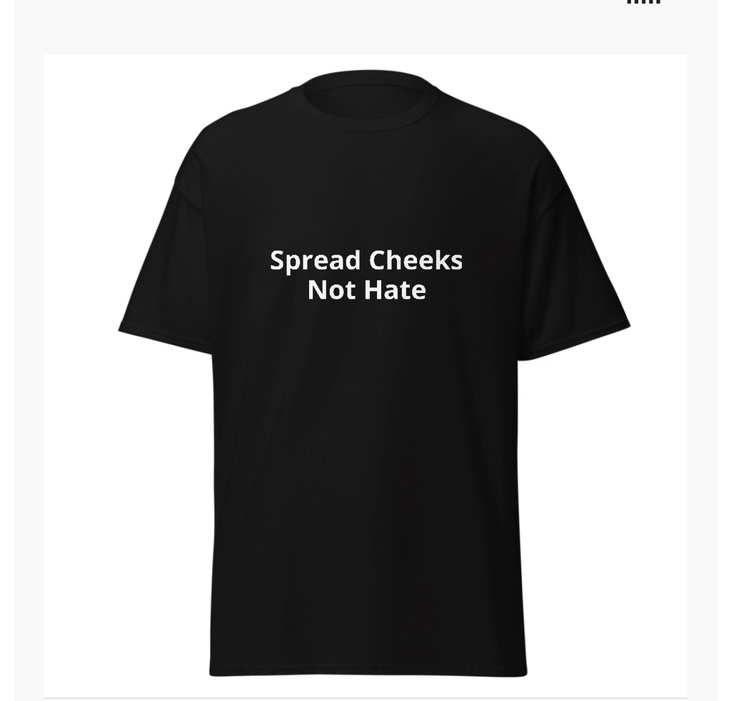 Spread Cheeks- Not Hate T-Shirt